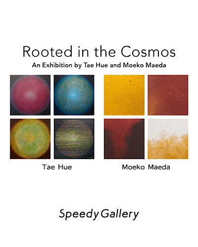 Rooted in the Cosmos 
～An Exhibition by Tae Hue and Moeko Maeda～